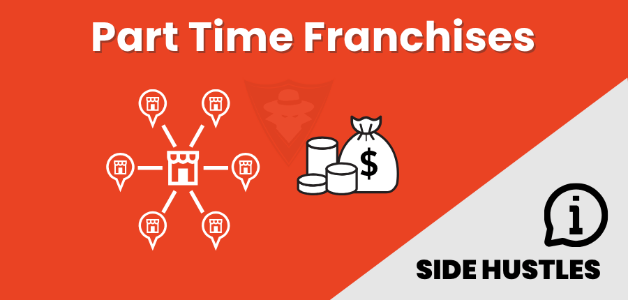 Why Part-Time Franchises Make Fantastic Side Hustles?